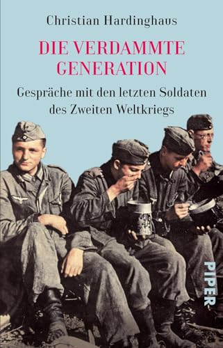 Die verdammte Generation: Gespräche mit den letzten Soldaten des Zweiten Weltkriegs | Entdecken Sie die bewegenden Geschichten der letzten Zeitzeugen des Zweiten Weltkriegs in Hardinghaus' Bestseller.