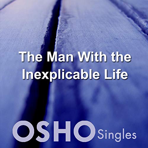 The Man with the Inexplicable Life by OSHO episode artwork
