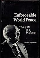 Enforceable world peace;: Thoughts of a diplomat, 0808710192 Book Cover
