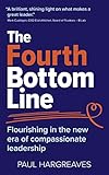  The Fourth Bottom Line: Flourishing in the new era of compassionate leadership (English Edition)