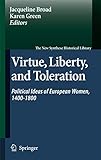 Virtue, Liberty, and Toleration: Political Ideas of European Women, 1400-1800 (The New Synthese Historical Library, 63)