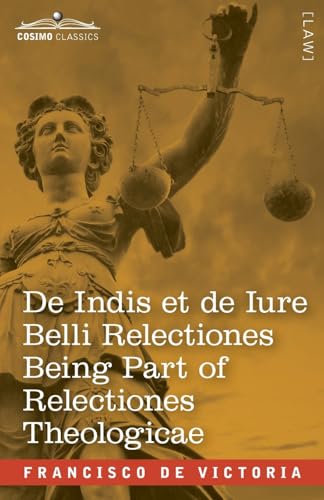 De Indis et de Iure Belli Relectiones Being Part of Relectiones Theologicae: A Reproduction of the Latin Edition of 1669 and the English Translation - ... War made by the Spaniards on the Barbarians