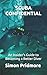 Scuba Confidential: An Insider's Guide to Becoming a Better Diver (The Scuba Series)