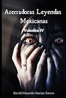 Aterradoras Leyendas Mexicanas: Volumen IV (Spanish Edition) B0CP9V8GDS Book Cover
