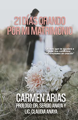 21 DÍAS ORANDO POR MI MATRIMONIO (DEVOCIONALES 21 DÍAS ORANDO nº 2) (Spanish Edition)