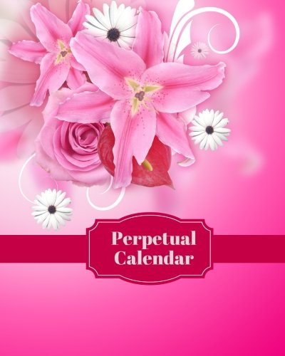 Perpetual Calendar: Personal Event Tracker | Important Dates &amp; Celebration Record Book | Remember Birthdays, Anniversaries and More | Includes Monthly ... Volume 5 (Perpetual Calendars &amp; Planners)