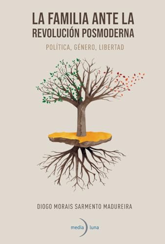 La familia ante la revolución posmoderna. Política, género, libertad (Spanish Edition)