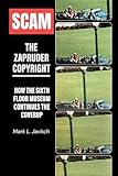 Scam - The Zapruder Copyright: How the Sixth Floor Museum Continues the Coverup