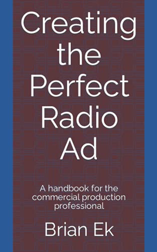 Creating the Perfect Radio Ad: A handbook for the commercial production professional