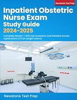Inpatient Obstetric Nurse Exam Study Guide 2024-2025: Complete Review + 525 Test Questions and Detailed Answer Explanations 1998805425 Book Cover