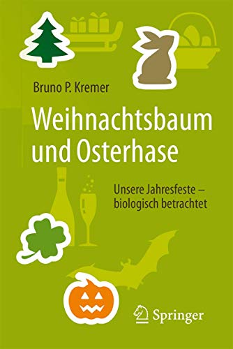 Weihnachtsbaum und Osterhase: Unsere Jahresfeste – biologisch betrachtet Weihnachtsbaum und Osterhase: Unsere Jahresfeste – biologisch betrachtet