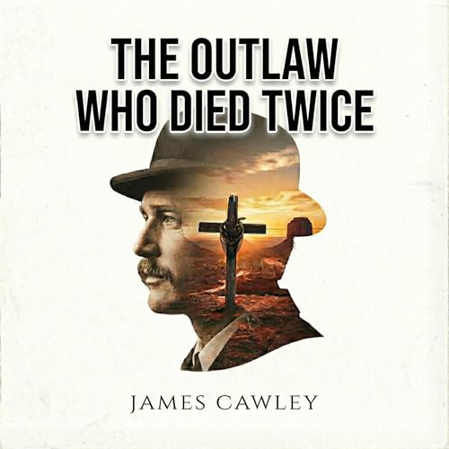 THE OUTLAW WHO DIED TWICE