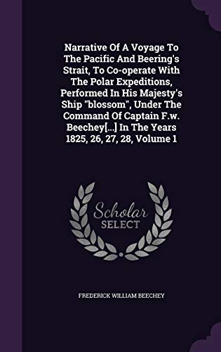 Narrative Of A Voyage To The Pacific And Beering's Strait, To Co-operate With The Polar Expeditions, Performed In His Majesty's Ship "blossom", Under ... In The Years 1825, 26, 27, 28, Volume 1