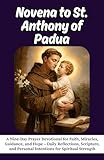  Novena to St. Anthony of Padua : A Nine-Day Prayer Devotional for Faith, Miracles, Guidance, and Hope – Daily Reflections, Scripture, and Personal Intentions for Spiritual Strength (English Edition)