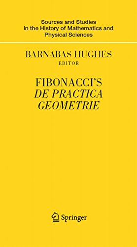 Fibonacci's De Practica Geometrie (Sources and Studies in the History of Mathematics and Physical Sciences) (English Edition)