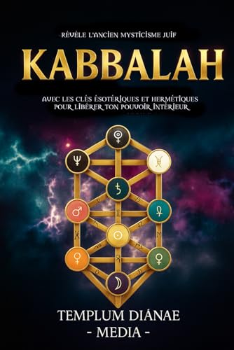 Kabbalah: Révèle l'ancien mysticisme juif, avec les clés ésotériques et hermétiques pour libérer ton pouvoir intérieur