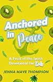 Anchored in Peace: A Fruit of the Spirit Devotional for Kids