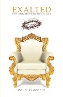 Exalted; Putting Jesus in His Place 0985118709 Book Cover