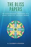The Bliss Papers: The Extraordinary Awakening of a Highly Sensitive, Ordinary Woman