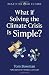 Resetting Our Future: What If Solving the Climate Crisis Is Simple?