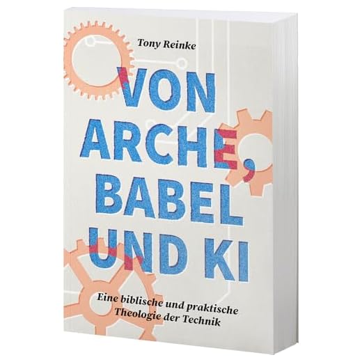 Von Arche, Babel und KI: Eine biblische und praktische Theologie der Technik
