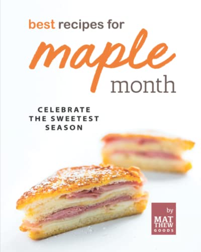 Best Recipes for Maple Month: Celebrate the Sweetest Season