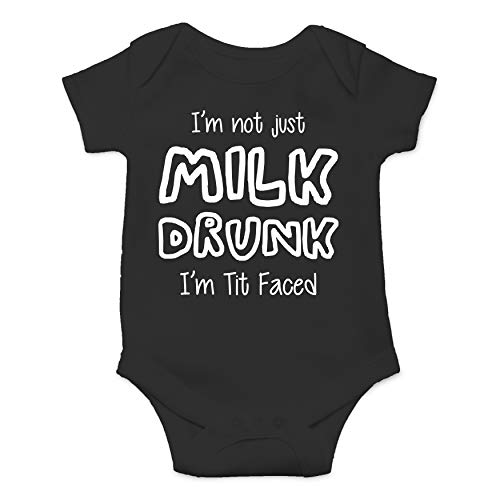 I Am Not Just Milk Drunk I m Tit Faced - Baby Humor - Funny Cute Infant Creeper, One-Piece Baby Bodysuit (Black, Newborn)