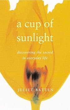 Paperback A Cup of Sunlight : Discovering the Sacred in Everyday Life Book