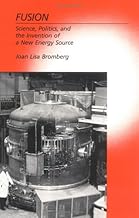 Fusion: Science, Politics, and the Invention of a New Energy Source