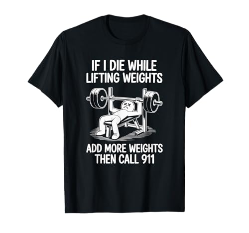 If I Die While Lifting Weights Funny Stickman Workout Gym T-Shirt