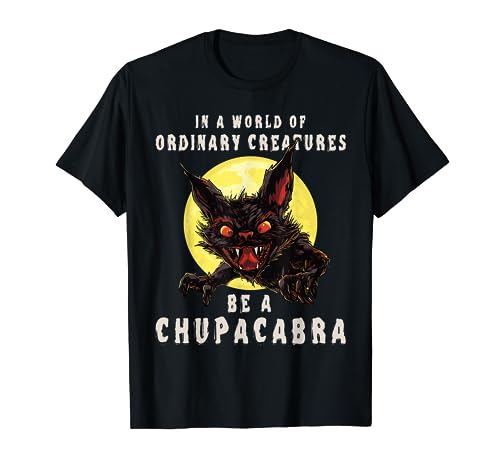 Sois un Chupacabra - Monstre mythique - monstre cryptique T-Shirt