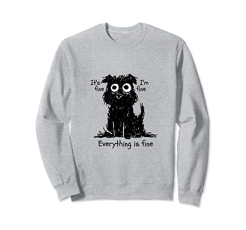 Gráfico divertido de perro It's Fine I'm Fine Everything's Fine Sudadera