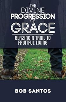 The Divine Progression of Grace - Blazing a Trail to Fruitful Living