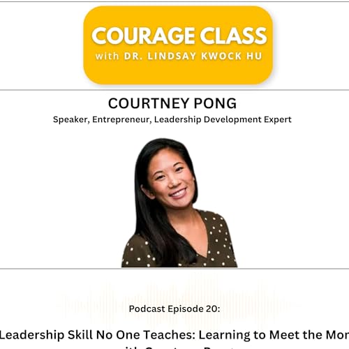 The Leadership Skill No One Teaches: Learning to Meet the Moment with Courtney Pong