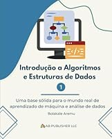 Introdução a Algoritmos e Estruturas de Dados 1: Uma base sólida para o mundo real de aprendizado de máquina e análise de dados (Portuguese Edition) B0F4P57Y6D Book Cover