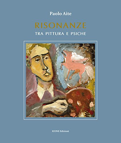 Risonanze Tra Pittura E Psiche. Ediz. Illustrata