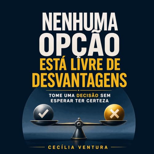 『Nenhuma op&ccedil;&atilde;o est&aacute; livre de desvantagens: Tome uma decis&atilde;o sem esperar ter certeza』のカバーアート