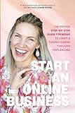 Start An Online Business: The Proven Step-By-Step Guide For Moms To Craft A Flexible Career Through Freelancing