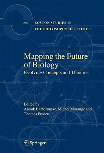 Mapping the Future of Biology: Evolving Concepts and Theories (Boston Studies in the Philosophy and History of Science, 266)