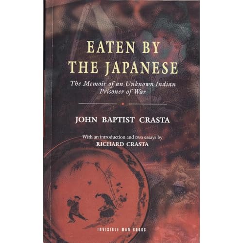 EATEN BY THE JAPANESE: The Memoir of an Unknown Indian Prisoner of War Audiobook By John Baptist Crasta cover art