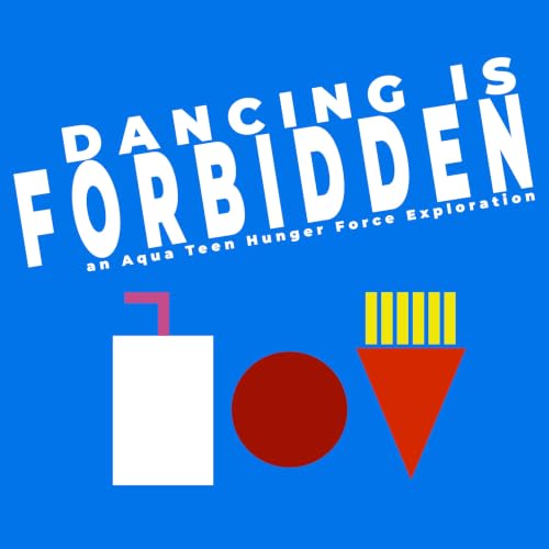 Dancing Is Forbidden: An Aqua Teen Hunger Force Exploration cover art