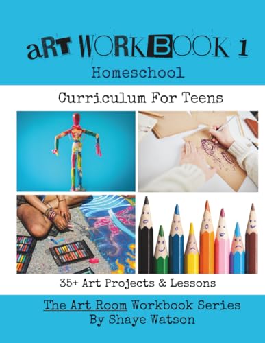 Art Workbook 1: Homeschool Curriculum For Teens - 35+ Art Projects & Lessons