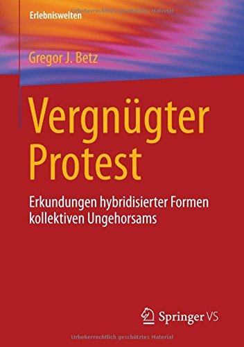 Vergn??gter Protest: Erkundungen hybridisierter Formen kollektiven Ungehorsams (Erlebniswelten) by Gregor J. Betz (2015-12-24)