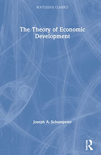 The Theory Of Economic Development (Routledge Classics)