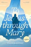 St. Louis de Montfort's Total Consecration to Jesus through Mary: New, Day-by-Day, Easier-to-Read Translation