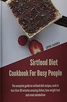 Sirtfood Diet Cookbook For Busy People: The Complete Guide To Sirtfood Diet Recipes, Cook in Less Than 30 Minutes Amazing Dishes, Lose Weight Fast and Reset Metabolism 1914446887 Book Cover