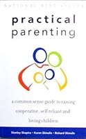 Practical Parenting a Common Sense Guide to Raising Cooperative Self Reliant and Loving Children 0968135226 Book Cover