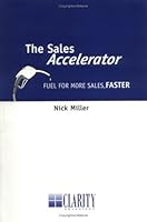 The Sales Accelerator : Fuel for more sales, faster 0967864801 Book Cover