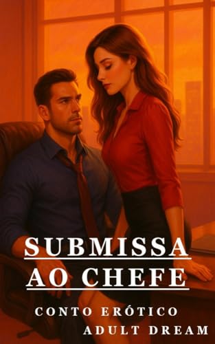 Submissa ao Chefe - Conto Erótico (Explícito) (Adult Dream)