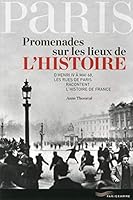 Promenades sur les lieux de l'histoire : D'Henri IV à mai 68, les rues de Paris racontent l'histoire de France 2840968576 Book Cover